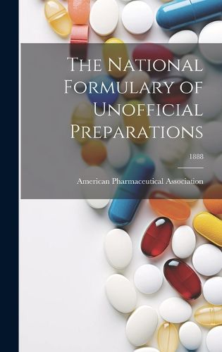 Cover image for The National Formulary of Unofficial Preparations; 1888