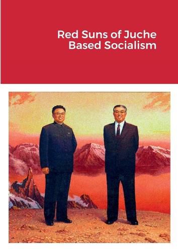 Cover image for Red Suns of Juche- Based Socialism