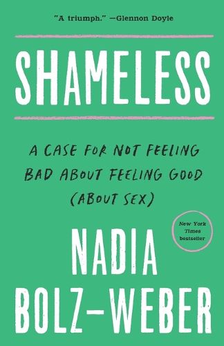 Cover image for Shameless: A Case for Not Feeling Bad About Feeling Good (About Sex)