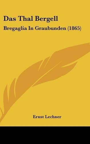 Cover image for Das Thal Bergell: Bregaglia in Graubunden (1865)