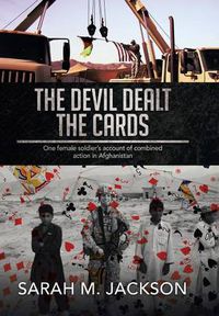 Cover image for The Devil Dealt The Cards: One female soldier's account of combined action in Afghanistan