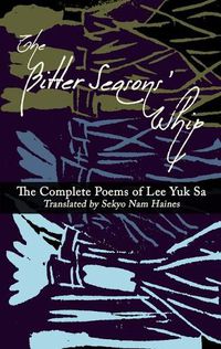 Cover image for The Bitter Seasons' Whip: The Complete Poems of Lee Yuk Sa