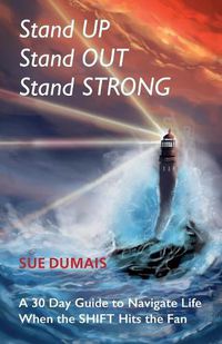 Cover image for Stand Up, Stand Out, Stand Strong: A 30-Day Guide to Navigate Life When the Shift Hits the Fan