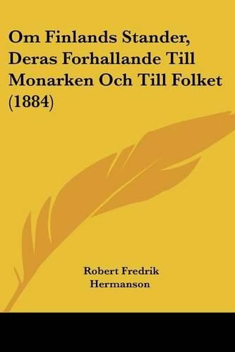 Cover image for Om Finlands Stander, Deras Forhallande Till Monarken Och Till Folket (1884)