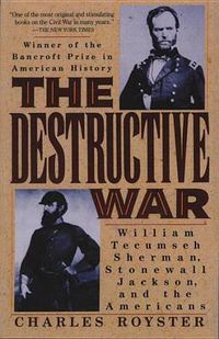 Cover image for The Destructive War: William Tecumseh Sherman, Stonewall Jackson, and the Americans
