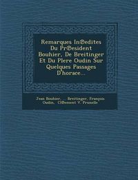 Cover image for Remarques in Edites Du PR Esident Bouhier, de Breitinger Et Du Plere Oudin Sur Quelques Passages D'Horace...