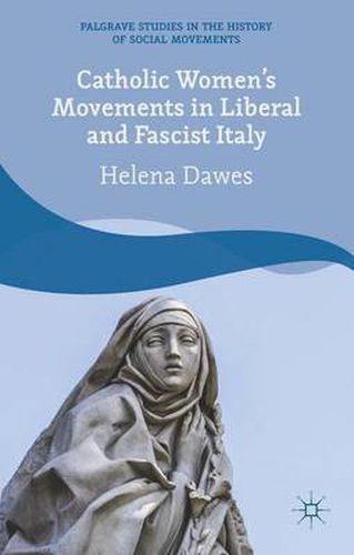 Cover image for Catholic Women's Movements in Liberal and Fascist Italy