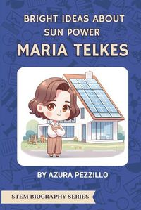 Cover image for Bright Ideas About Sun Power - Maria Telkes