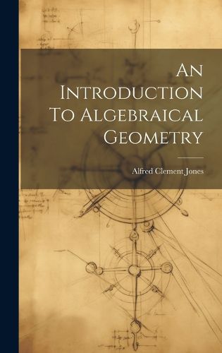 Cover image for An Introduction To Algebraical Geometry