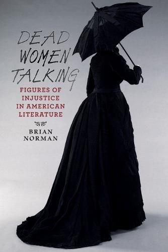 Cover image for Dead Women Talking: Figures of Injustice in American Literature