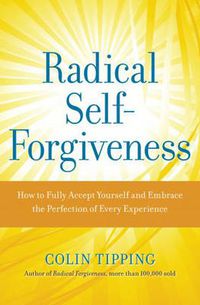 Cover image for Radical Self-Forgiveness: The Direct Path to True Self-Acceptance