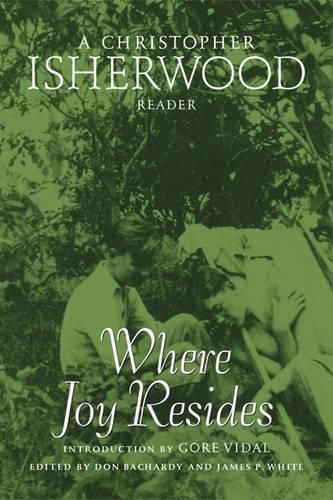 Cover image for Where Joy Resides: A Christopher Isherwood Reader