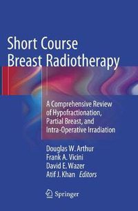 Cover image for Short Course Breast Radiotherapy: A Comprehensive Review of Hypofractionation, Partial Breast, and Intra-Operative Irradiation