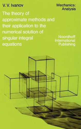 Cover image for The Theory of Approximate Methods and Their Applications to the Numerical Solution of Singular Integral Equations