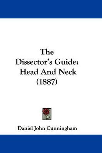 Cover image for The Dissector's Guide: Head and Neck (1887)