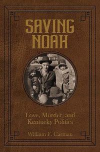 Cover image for Saving Noah Love, Murder, and Kentucky Politics