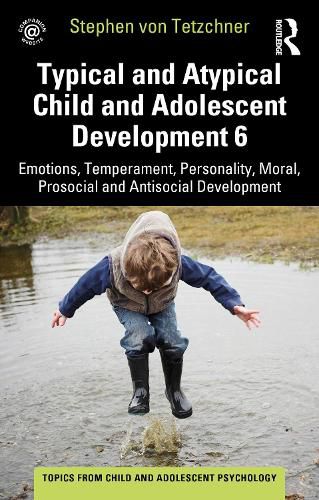 Cover image for Typical and Atypical Child and Adolescent Development 6: Emotions, Temperament, Personality, Moral, Prosocial and Antisocial Development