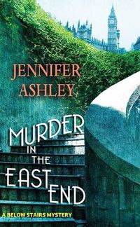 Cover image for Murder in the East End: A Below Stairs Mystery