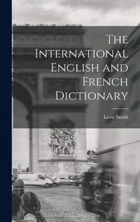 Cover image for The International English and French Dictionary