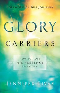 Cover image for Glory Carriers - How to Host His Presence Every Day