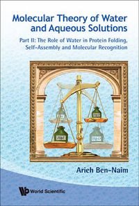 Cover image for Molecular Theory Of Water And Aqueous Solutions - Part Ii: The Role Of Water In Protein Folding, Self-assembly And Molecular Recognition