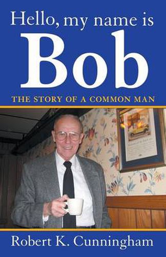 Cover image for Hello, My Name Is Bob: The Story of a Common Man