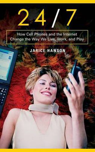 Cover image for 24/7: How Cell Phones and the Internet Change the Way We Live, Work, and Play