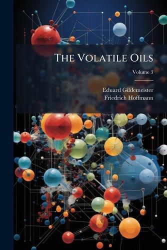 Cover image for The Volatile Oils; Volume 3