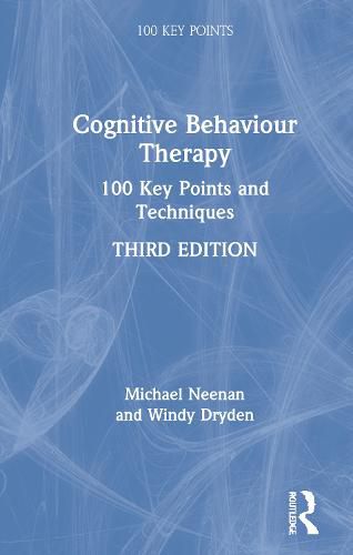 Cognitive Behaviour Therapy: 100 Key Points and Techniques