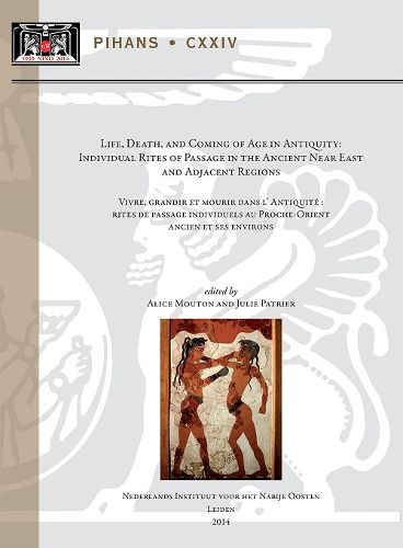 Cover image for Life, Death, and Coming of Age in Antiquity: Individual Rites of Passage in the Ancient Near East and Adjacent Regions: Vivre, grandir et mourir dans l'Antiquite: rites de passage individuels au Proche-Orient ancien et ses environs