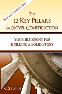 Cover image for The 12 Key Pillars of Novel Construction: Your Blueprint for Building a Strong Story