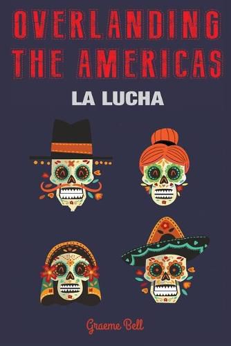 Cover image for Overlanding the Americas: La Lucha