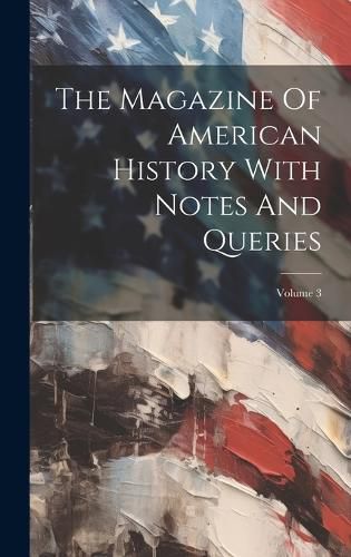 Cover image for The Magazine Of American History With Notes And Queries; Volume 3