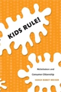 Cover image for Kids Rule!: Nickelodeon and Consumer Citizenship