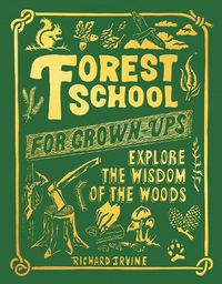 Cover image for Forest School For Grown-Ups: Explore the Wisdom of the Woods