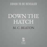 Cover image for Down the Hatch: An Agatha Raisin Mystery