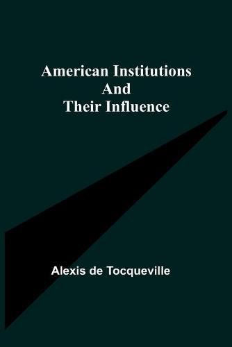 Cover image for American Institutions and Their Influence