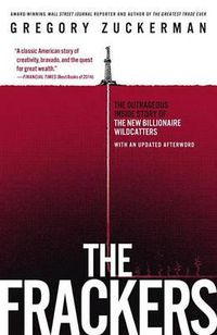 Cover image for The Frackers: The Outrageous Inside Story of the New Billionaire Wildcatters
