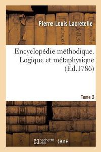 Cover image for Encyclopedie Methodique. Logique Et Metaphysique. Tome 2