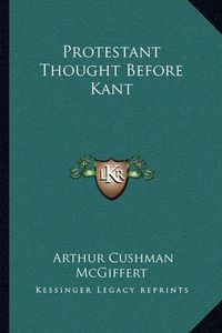 Cover image for Protestant Thought Before Kant