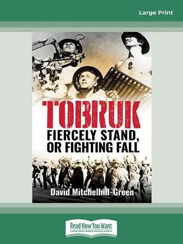 Tobruk: Firecely Stand or Fighting Fall