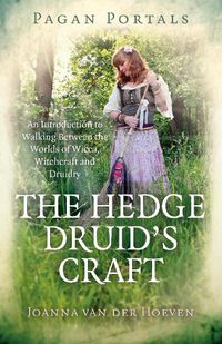 Cover image for Pagan Portals - The Hedge Druid"s Craft - An Introduction to Walking Between the Worlds of Wicca, Witchcraft and Druidry