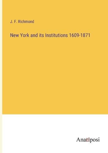 Cover image for New York and its Institutions 1609-1871