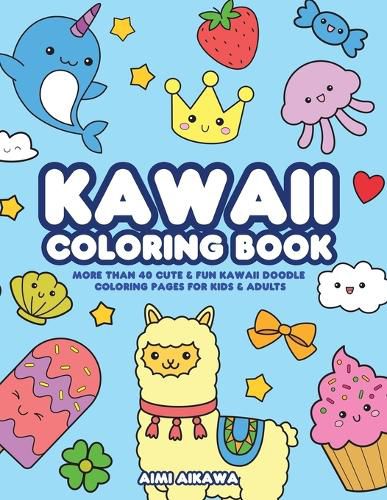 Cover image for Kawaii Coloring Book: More Than 40 Cute & Fun Kawaii Doodle Coloring Pages for Kids & Adults