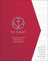 Cover image for By Heart: Conversations with Martin Luther's Small Catechism