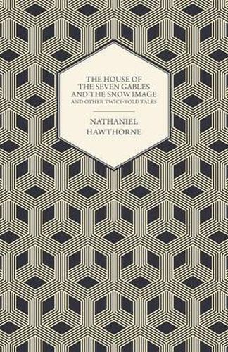 Cover image for The Complete Works of Nathaniel Hawthorne; The House of the Seven Gables and the Snow Image and Other Twice-Told Tales