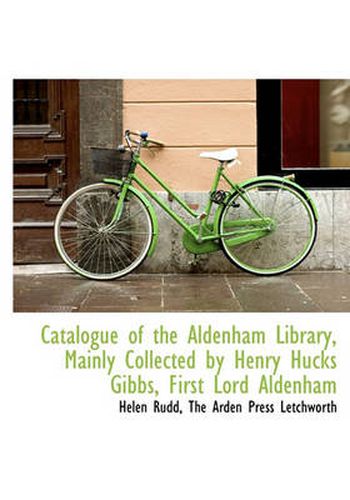 Cover image for Catalogue of the Aldenham Library, Mainly Collected by Henry Hucks Gibbs, First Lord Aldenham