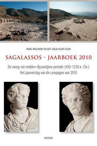 Cover image for Sagalassos - Jaarboek 2010: De vroeg- tot midden-Byzantijnse periode (450-1250 n. Chr.). Het jaarverslag van de campagne van 2010