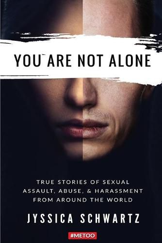 Cover image for You Are Not Alone: True Stories of Sexual Assault, Abuse, & Harassment From Around the World