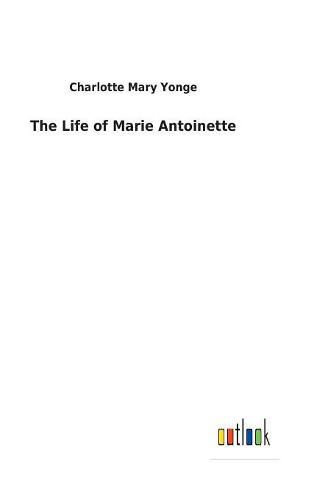 The Life of Marie Antoinette